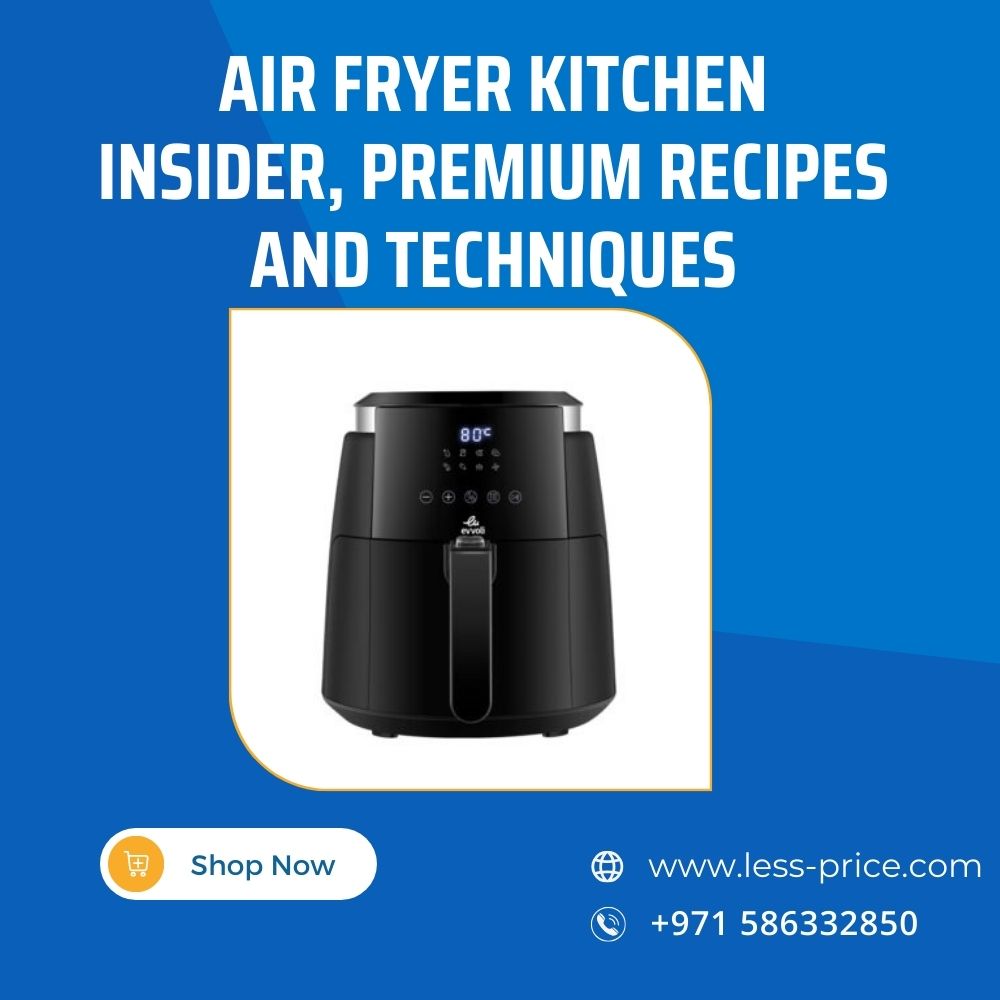 Air Fryer Kitchen Insider, Premium Recipes And Techniques