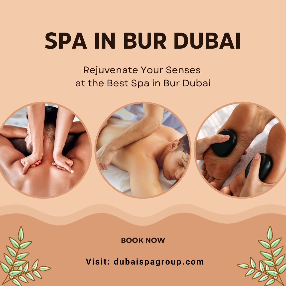 Rejuvenate Your Senses At The Best Spa In Bur Dubai