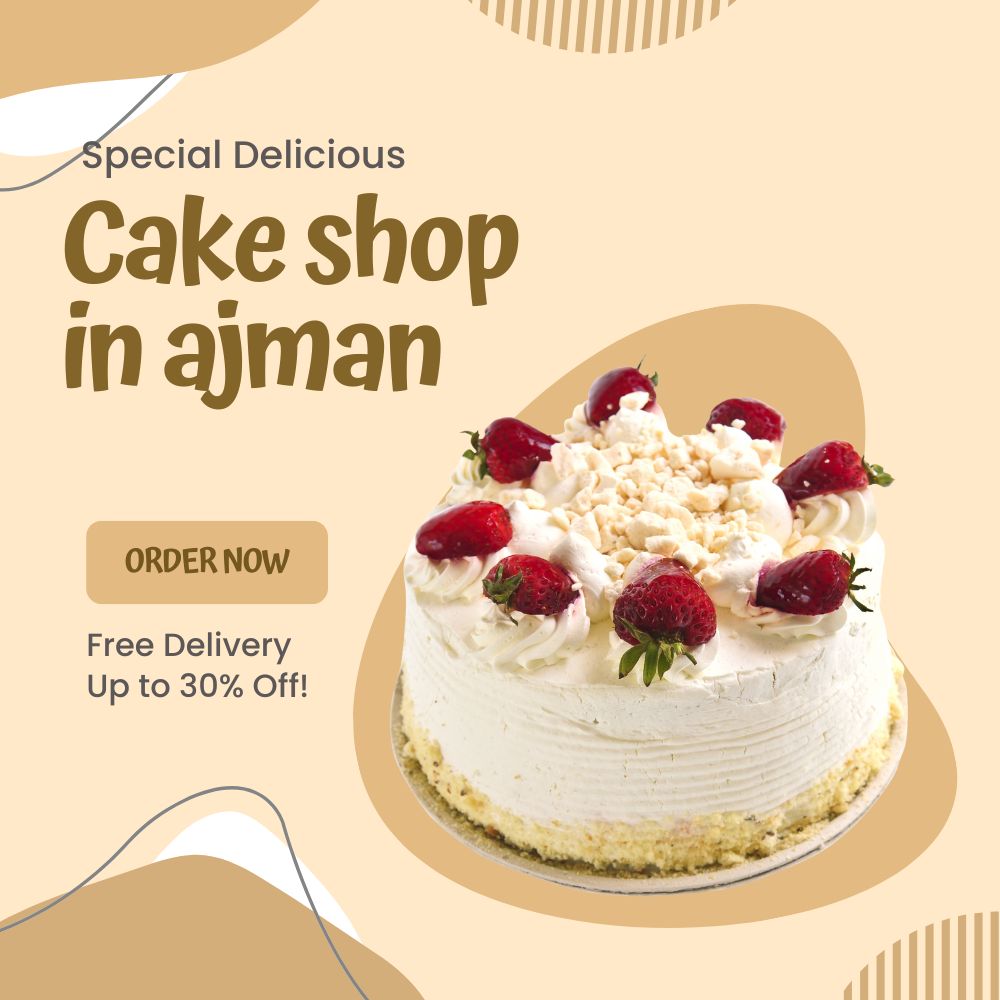 Cake Shop In Ajman Your Sweet Destination For Delightful Treats