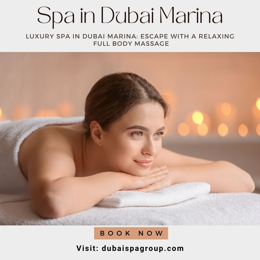 Luxury Spa In Dubai Marina Escape With A Relaxing Full Body Massage